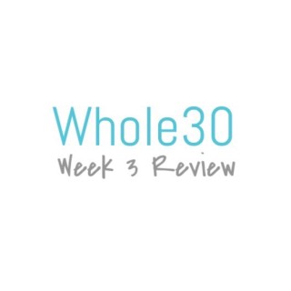 Whole30 Week 3 Review