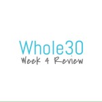 Whole30 Week 4 Review